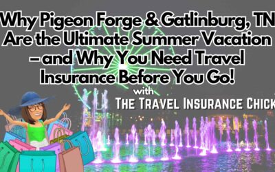 Why Pigeon Forge & Gatlinburg, TN Are the Ultimate Summer Vacation – and Why You Need Travel Insurance Before You Go!